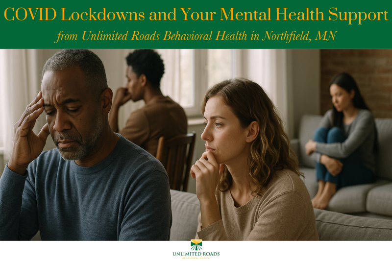 COVID Lockdowns and Your Mental Health Support from Unlimited Roads Behavioral Health in Northfield, MN